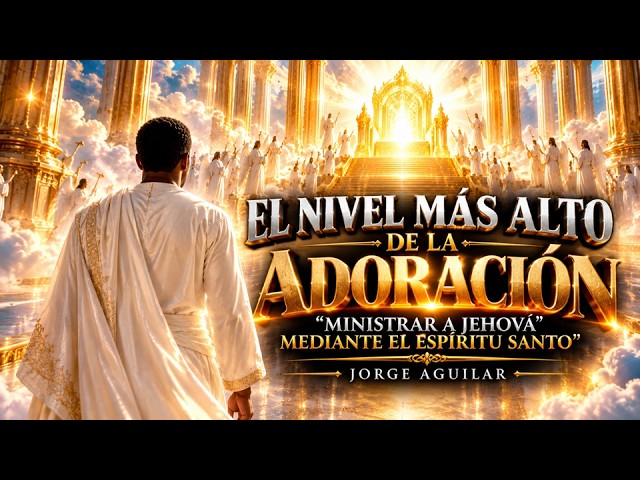 The Highest Level of Worship - "Ministering to Jehovah through the Holy Spirit" Jorge Aguilar