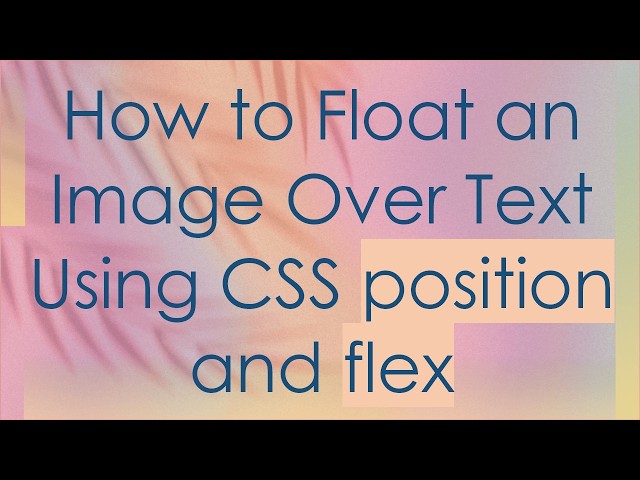 How to Float an Image Over Text Using CSS position and flex