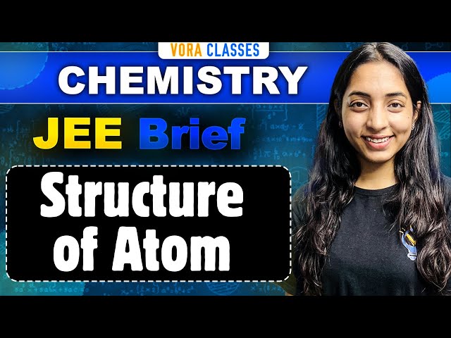 JEE Brief: STRUCTURE OF ATOMS One Shot for JEE Main and Advanced | Sakshi Vora