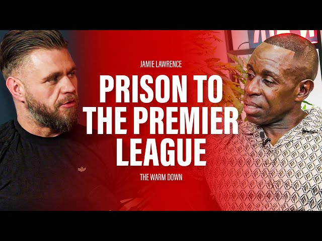 Jamie Lawrence: From Prison To The Premier League | The Warm Down