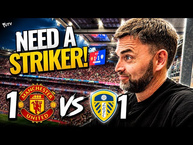 Are United Ready? I Expected More! United 1-1 Leeds 
