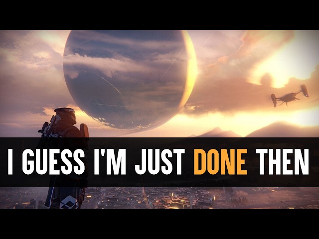 I Think It's Over, After 12 Years I'm Done Playing Destiny