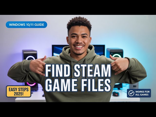 How to Find Steam Game Files on Windows 10/11 (2025 Guide)