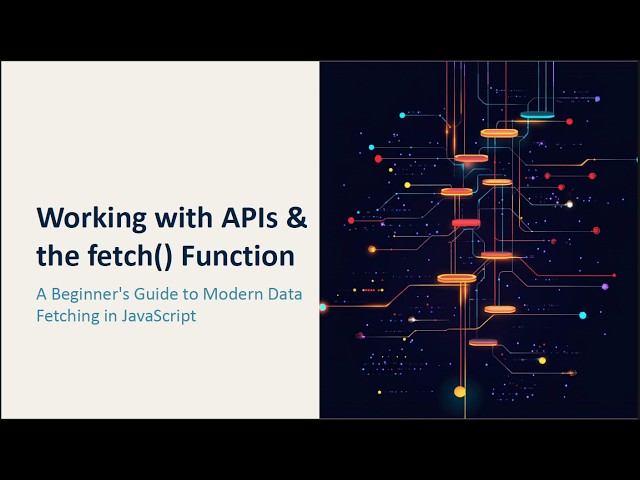 JavaScript Fetch API Explained - Understanding APIs and HTTP Requests