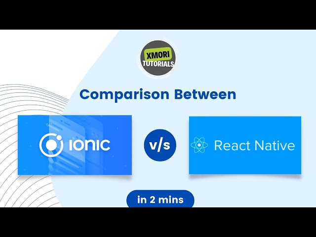 Comparison  between Ionic  v/s  React Native by @xmoritutorials