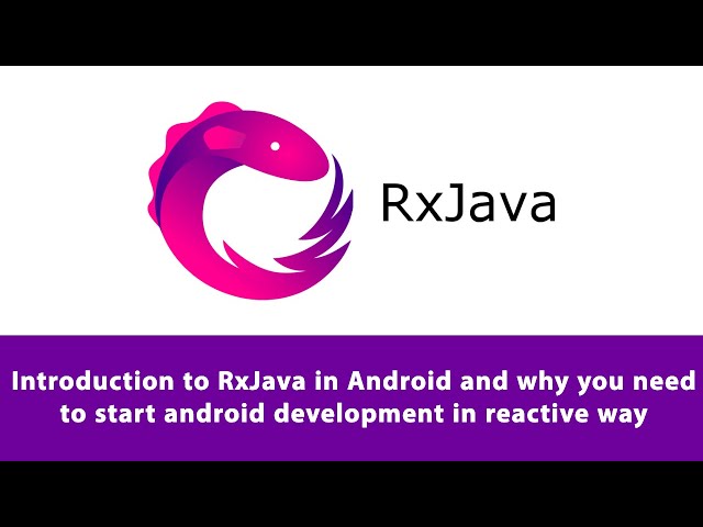 Introduction to RxJava in Android and why you need to start android development in reactive way