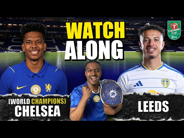 LIVE: WORLD CHAMPIONS CHELSEA 6-3 LEEDS UNITED CARABAO CUP WATCHALONG @MuradiOTM