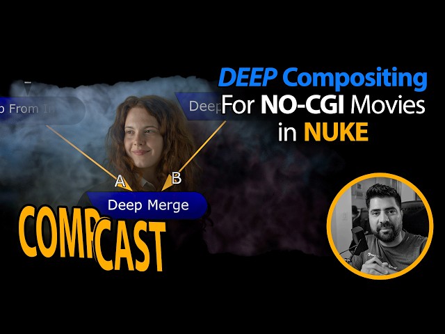 CompCast EP04 | Deep Compositing for No CGI Movies