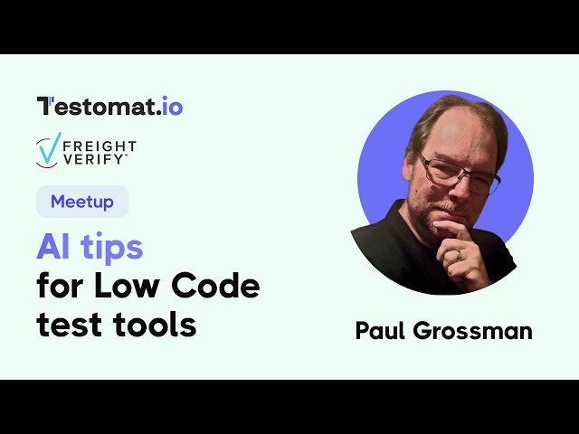 Paul Grossman - Tips and Tricks of Low Code Test Tools using AI