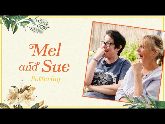 Mel & Sue | Pottering With Tom Allen 🌱