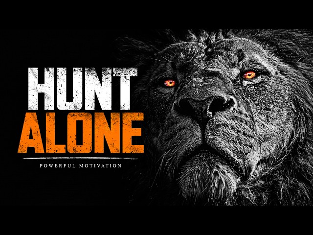 HUNT ALONE - The Most Powerful Motivational Speeches Compilation