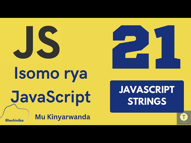 Isomo rya JavaScript [21]: Gukoresha properties na methods kuri Strings - Techinika