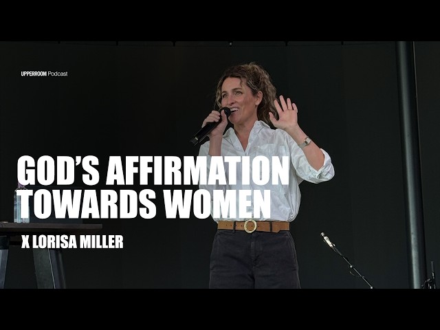 God's Affirmation Towards Women | Lorisa Miller