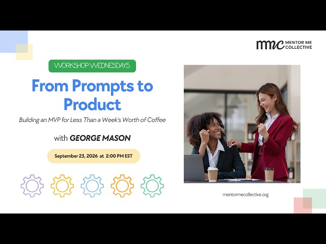 From Prompts to Product: Build an MVP for Less Than a Week's Worth of Coffee | Mentor Me Collective