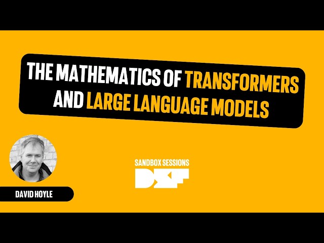 The Mathematics of Transformers and Large Language Models - Data Science Festival