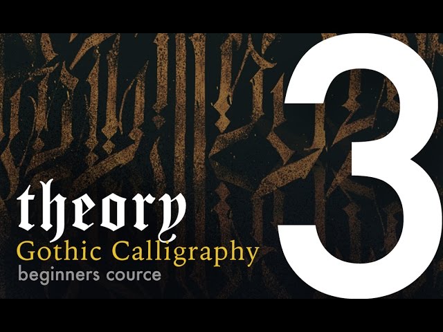 III. Theory: Letter Elements; Calligraphy vs. Lettering / Gothic Calligraphy Course