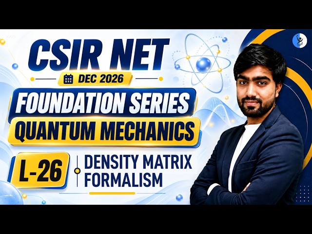 DENSITY MATRIX FORMALISM | QUANTUM MECHANICS I Foundation Series I CSIR NET Dec 2026 | L-26
