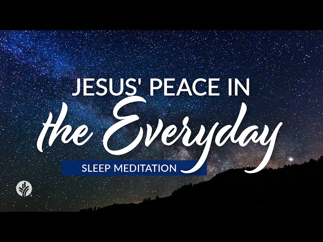 Our Daily Bread Evening Meditations | Jesus' Peace in the Everyday | Christian Guided Meditation