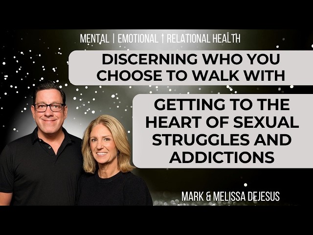 🔴 Discerning Who You Choose to Walk With | Getting to the Heart of Sexual Struggles and Addictions