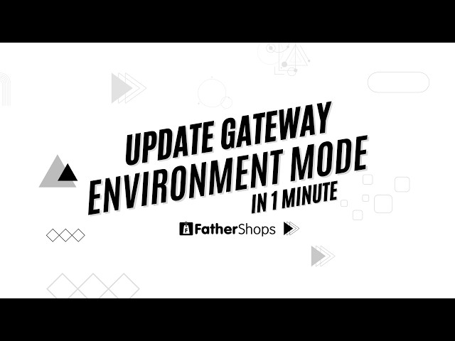 How to Update Gateway Environment mode in Fathershops