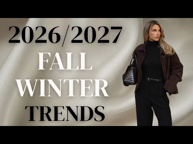 FALL/WINTER 2026–27 FASHION TRENDS & WHAT WE’LL BE WEARING MOST (The Trends You Need to Know)