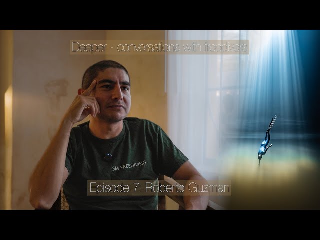 Deeper - conversations with freedivers. Episode 7: Roberto Guzman