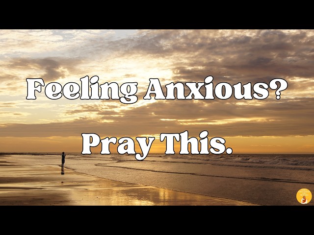 A Prayer for Anxiety and Worry