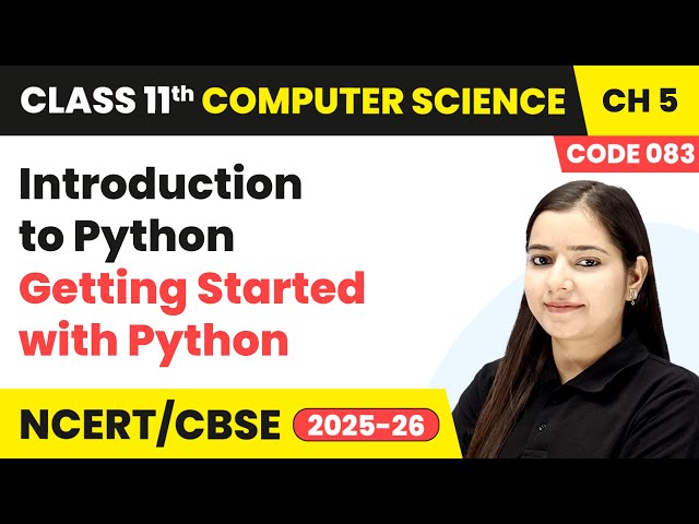 Introduction to Python - Getting Started with Python | Class 11 Computer Science Ch 5 | CBSE 2025-26