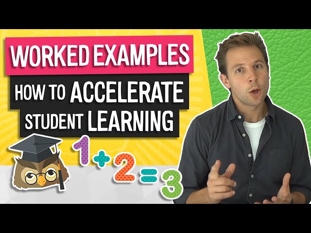 Worked Examples | A Simple Way To Accelerate Student Learning