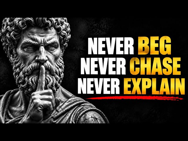 Stop Chasing, Stop Begging, Stop Explaining | The Stoic Code of Power | Stoicism