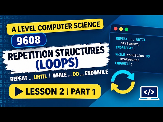 A Level Computer Science 9608 | Repetition Structures (Loops) | REPEAT UNTIL & WHILE | Part 1