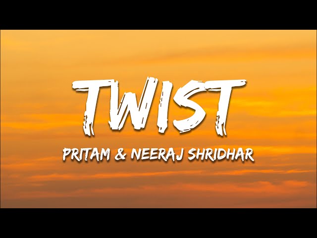 Twist - Pritam, Neeraj Shridhar (Lyrics) | 7clouds Hindi
