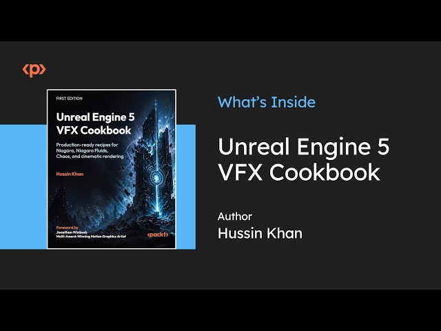 Explore Production-Ready VFX in Unreal Engine 5 I Hussin Khan I Packt