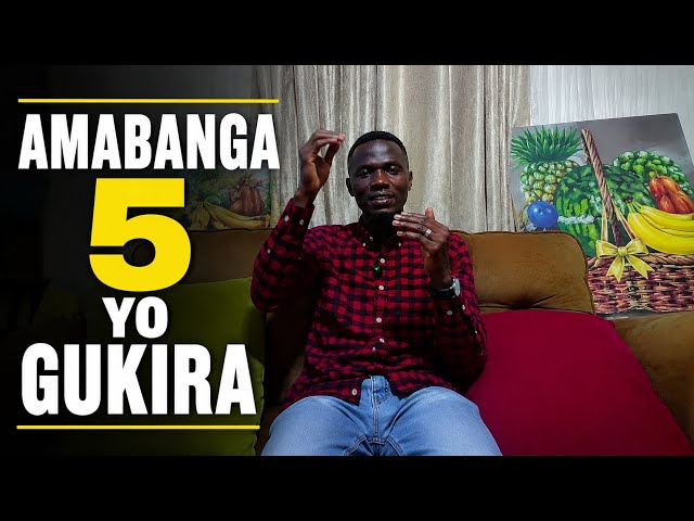 AMABANGA 5 YAGUFASHA KUBAKA UBUKIRE