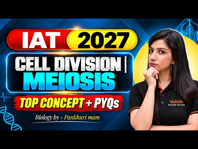 IAT & NEST 2027 | CELL DIVISION : MEIOSIS | Top Concept & PYQs | Pankhuri Ma'am