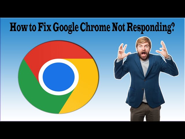 How to Fix Google Chrome Not Responding! [Not Working] On Windows 10 And Windows 11?