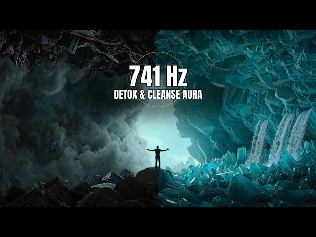 741 Hz — Detox & Cleanse Aura  2 Hours to Remove Toxins & Negative Blocks