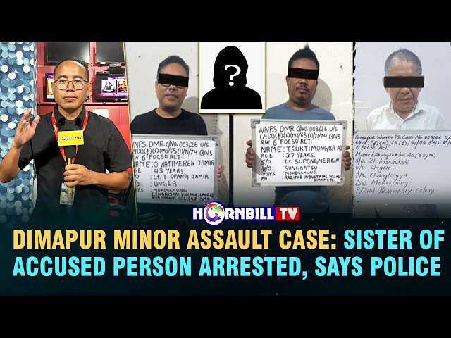 DIMAPUR MINOR ASSAULT CASE: SISTER OF ACCUSED PERSON ARRESTED, SAYS POLICE