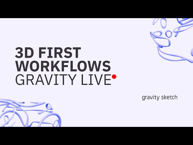 3D First Workflows, Panel Discussion - Gravity Live
