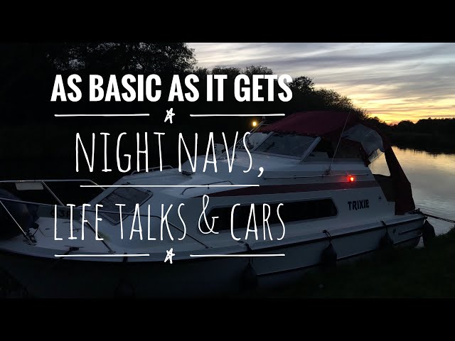 Night Naving On The Norfolk Broads & A Catch Up About Life…