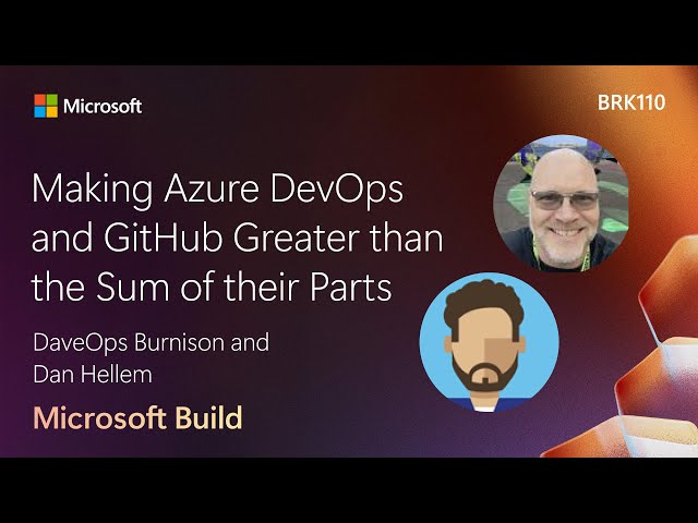 Making Azure DevOps and GitHub Greater than the Sum of their Parts | BRK110