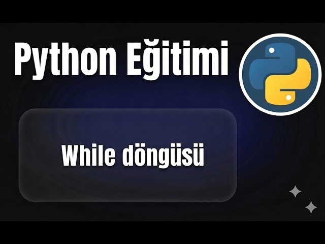 Python - Ders 18: While Döngüsü