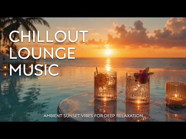 Luxury Sunset Chill Lounge Collection | Sunset Escape Vibes & Smooth Music 2026