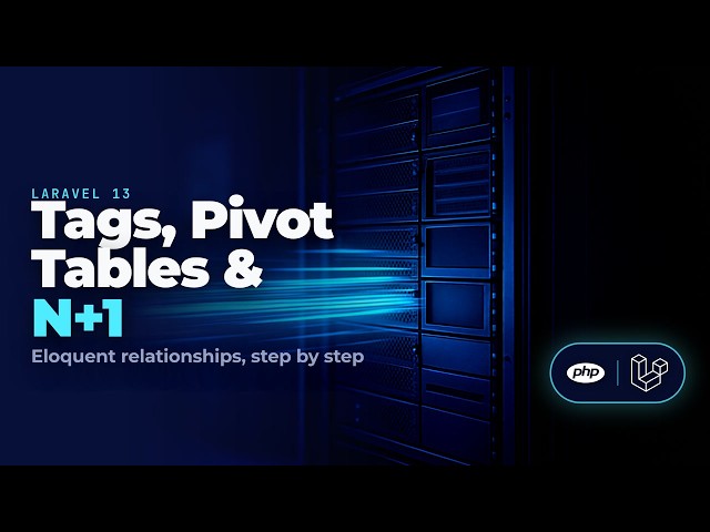 Laravel 13 Eloquent Relationships: Tags, Pivot Tables & N+1