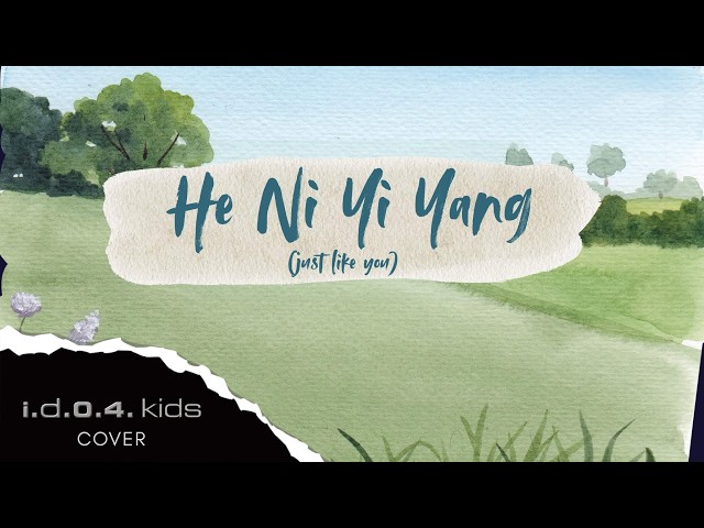 HE NI YI YANG (JUST LIKE YOU) - I.D.O.4 Kids (Cover) Live Performance with Lyrics
