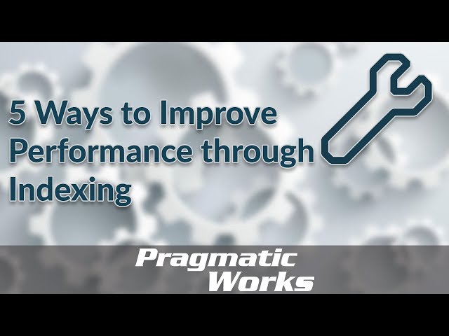 5 Ways to Improve Performance through Indexing