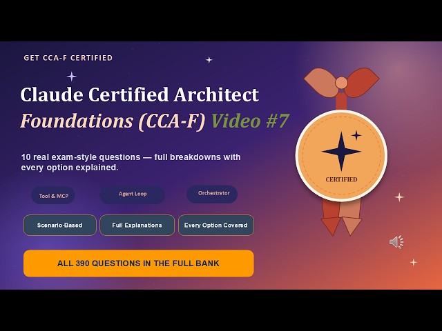 Claude Certified Architect (CCA-F) Practice Exam — 5 Real Questions, Fully Explained, Video#7