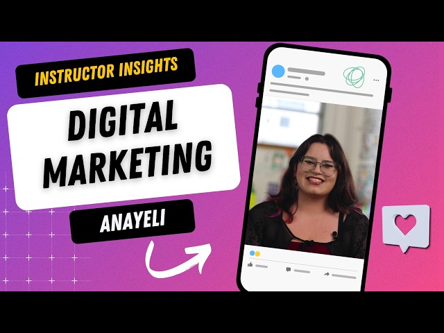 Instructor Insights: Digital Marketing with Anayeli