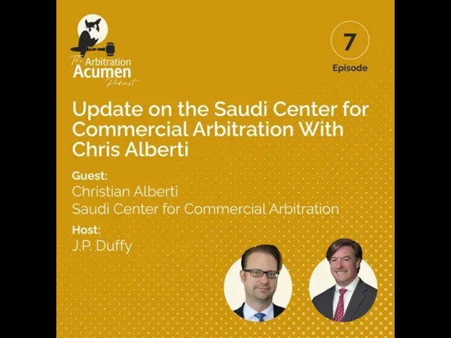 Update on the Saudi Center for Commercial Arbitration With Chris Alberti