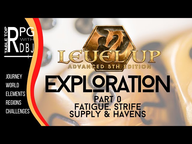 LEVEL UP [part 0 Exploration] A5E, Advanced 5th Edition (Fatigue, Strife, Havens & Supply)